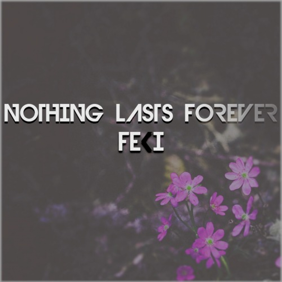 Feki  - Nothing Lasts Forever