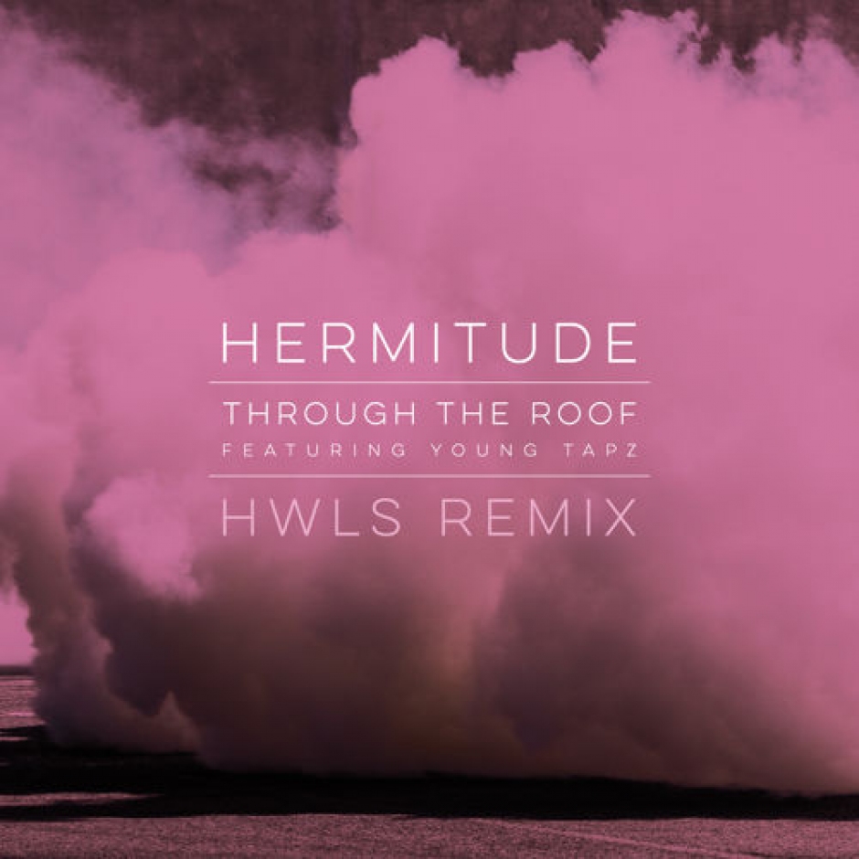 New Music: Hermitude - Through The Roof feat. Young Tapz (HWLS Remix)