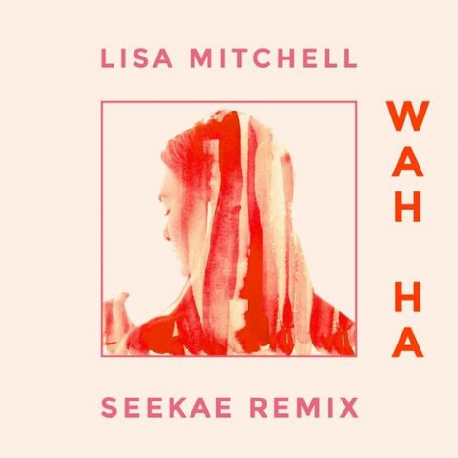 New Music: Lisa Mitchell – Wah Ha (Seekae Remix)