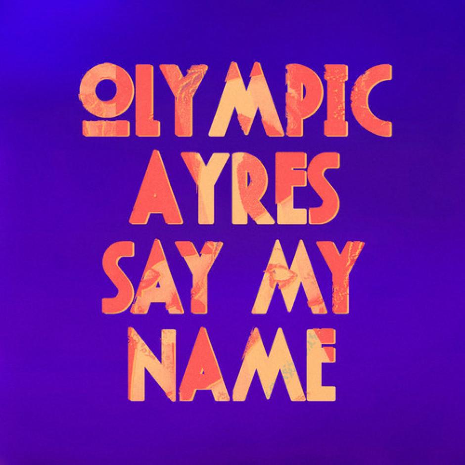 Olympic Ayres - Say My Name