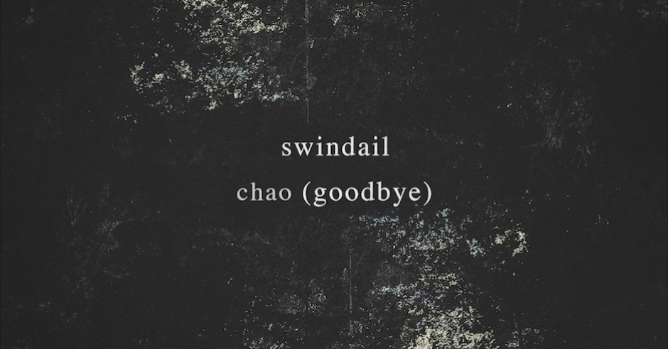 Listen: Swindail – Chao (Goodbye)