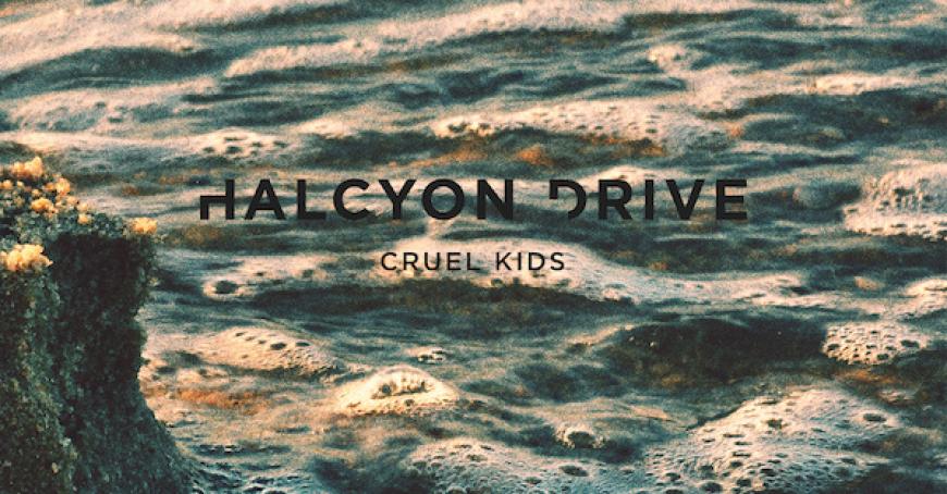 New Music: Halcyon Drive - Cruel Kids EP