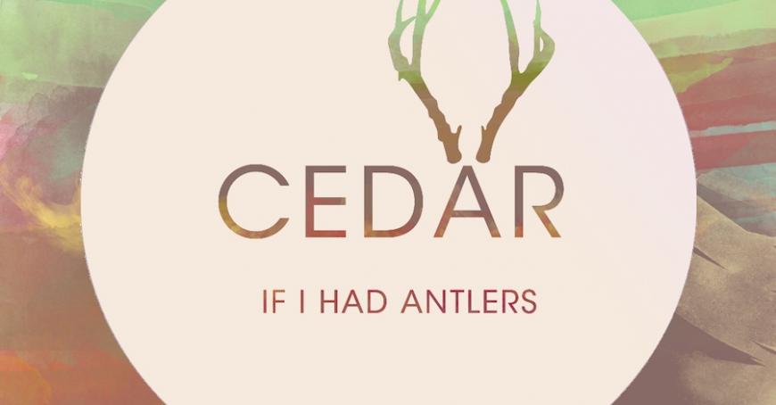 Premiere: If I Had Antlers - Cedar