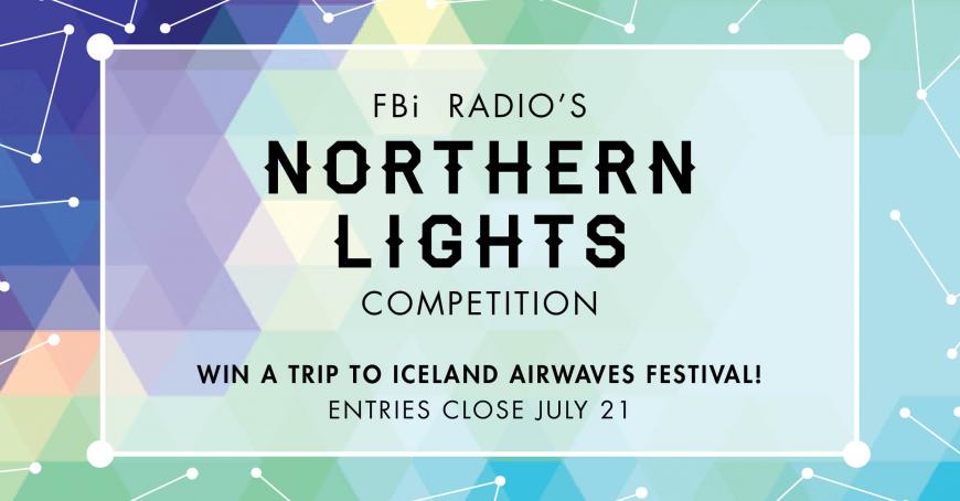 FBi Radio's Northern Lights Competition