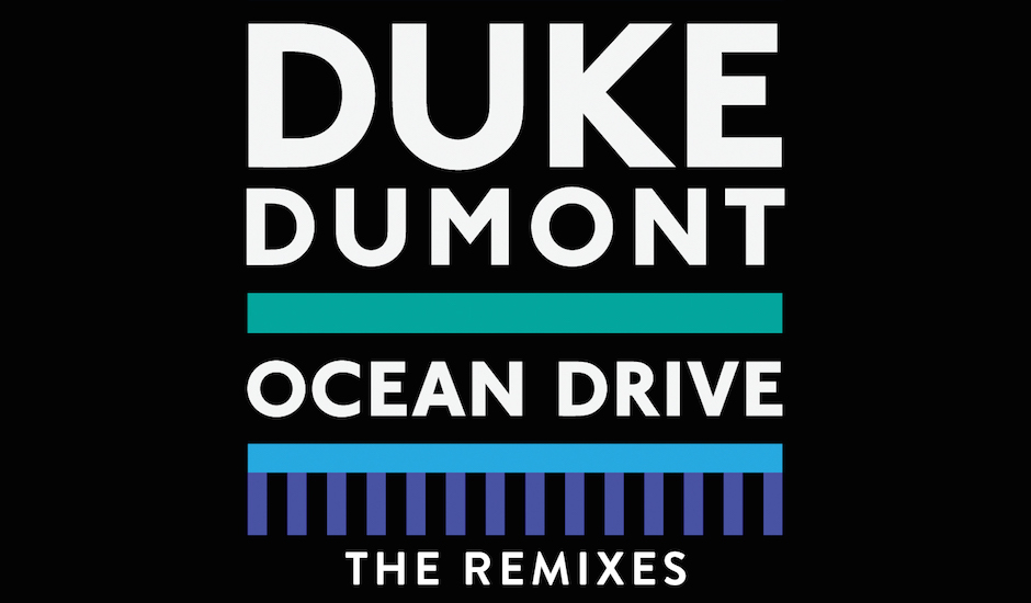 Duke Dumont's Ocean Drive gets two more killer remixes