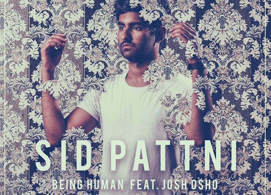 Listen: Sid Pattni - Being Human feat. Josh Osho