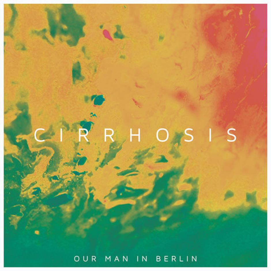 Our Man In Berlin - Cirrhosis