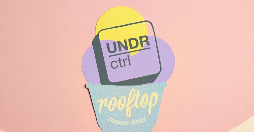 UNDR Ctrl Summer Rooftop Series