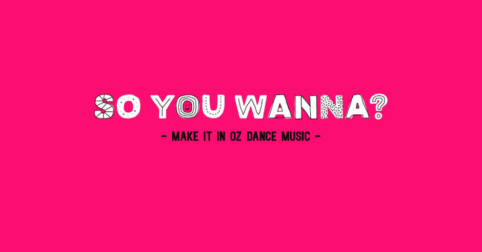 So You Wanna...Make It In Oz Dance Music with Client Liaison