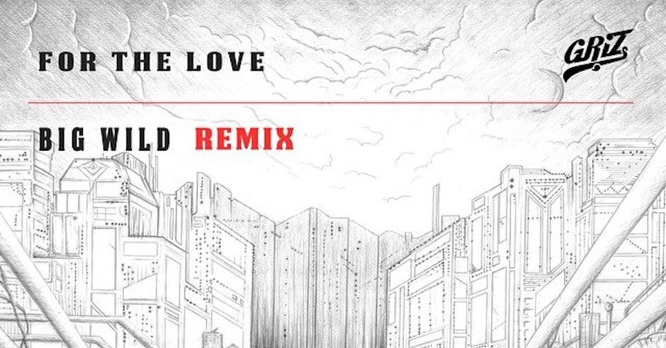 Listen: Griz - For The Love feat. Talib Kweli (Big Wild Remix)