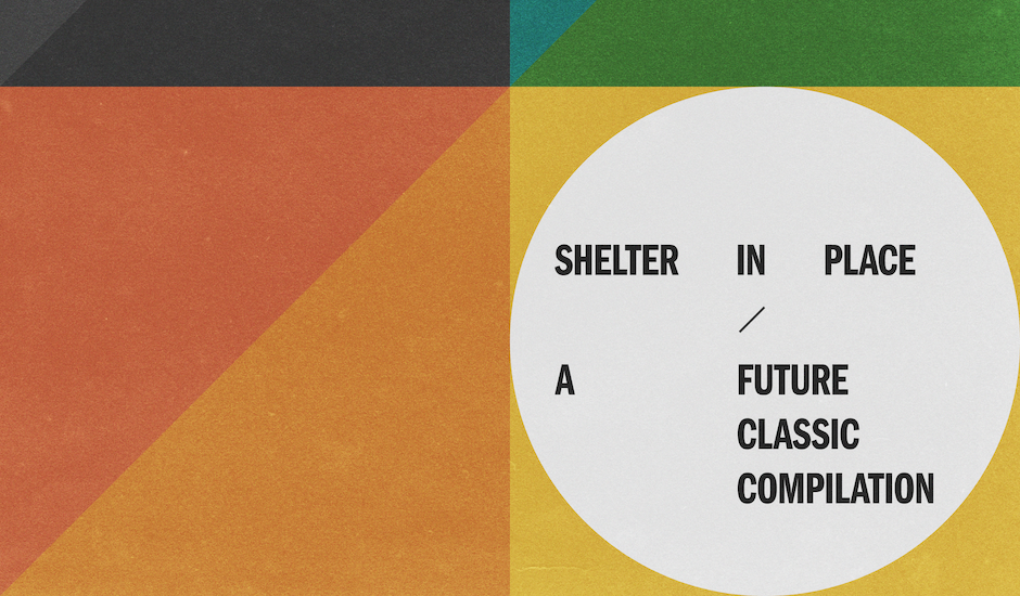 The artists of Future Classic's Shelter In Place compilation walk us through their tracks