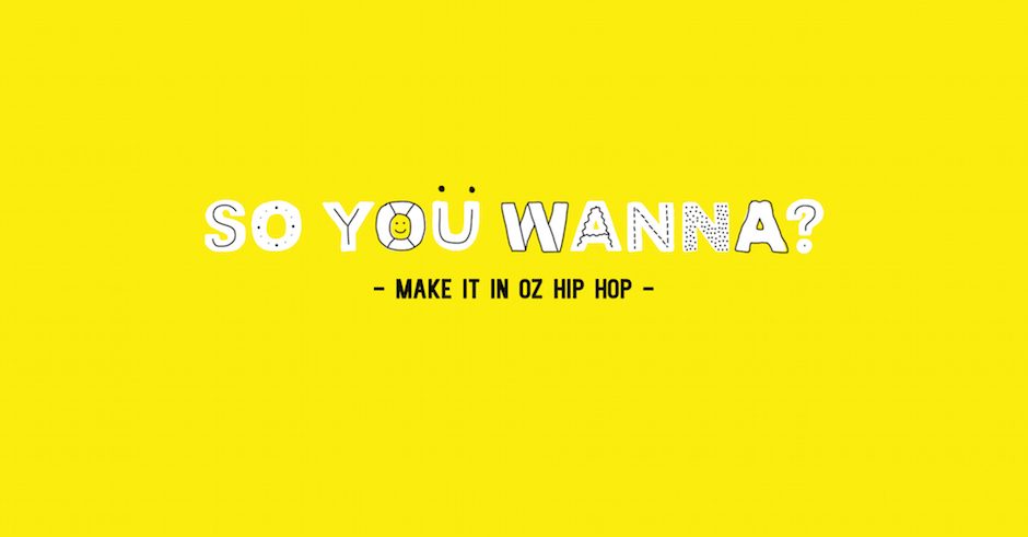 So You Wanna... Make It In Oz Hip Hop with Spit Syndicate