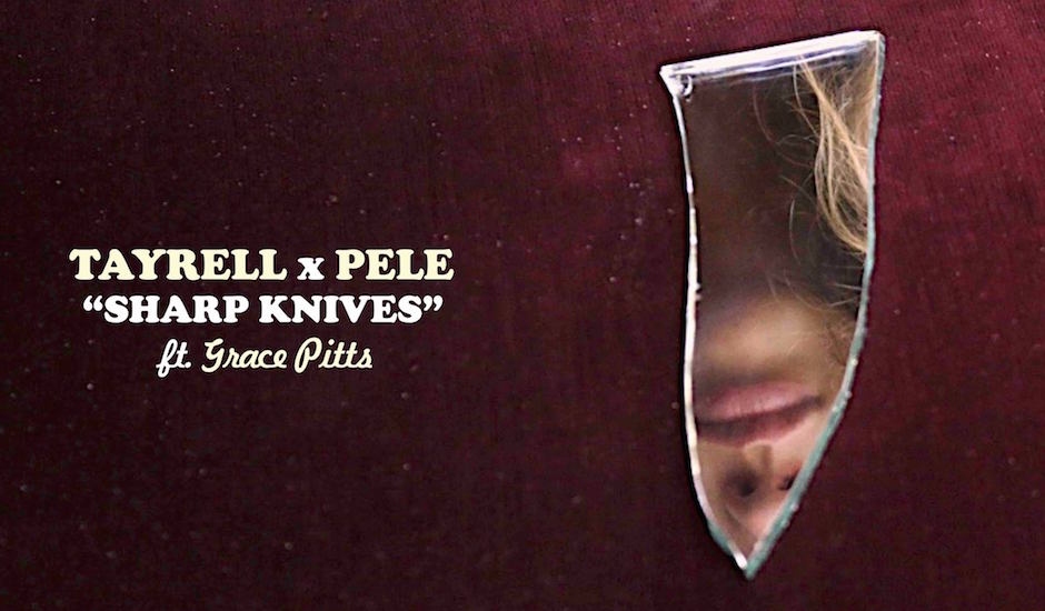 Premiere: Listen to a fresh-to-death new tune from Tayrell x Pele - Sharp Knives