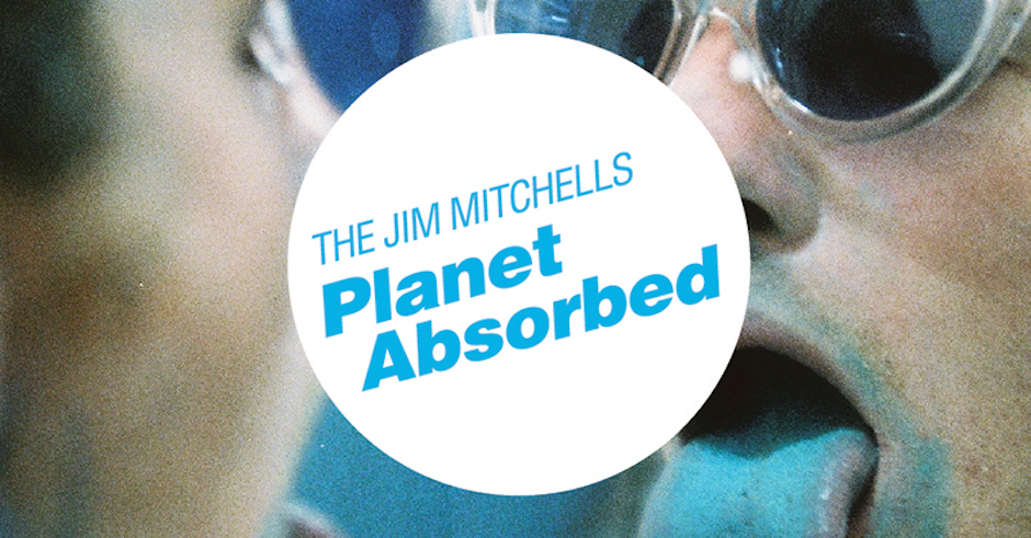Meet The Jim Mitchells and their debut single, Planet Absorbed