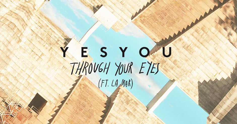 Listen: YesYou - Through Your Eyes feat. La Mar [Premiere]
